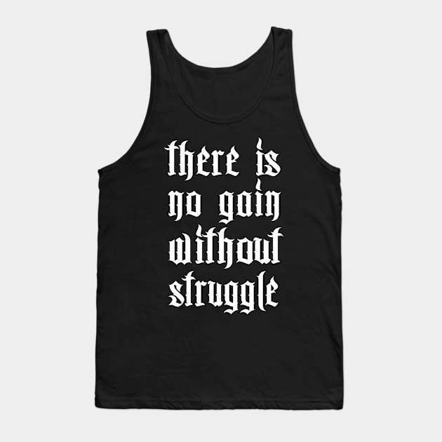 There Is No Gain Without Struggle Tank Top by DankFutura